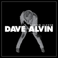 Dave Alvin's ELEVEN ELEVEN Expanded Edition available now from Yep Roc Records.