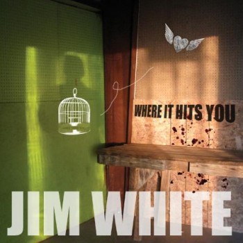 Jim White Where It Hits You Yep Roc Records