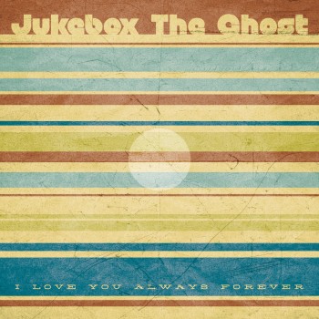 Jukebox The Ghost I Love You Always Forever Yep Roc Records