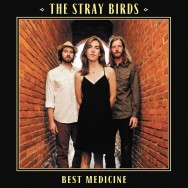 The Stray Birds' Best Medicine Now Available for Pre-Order on CD and LP