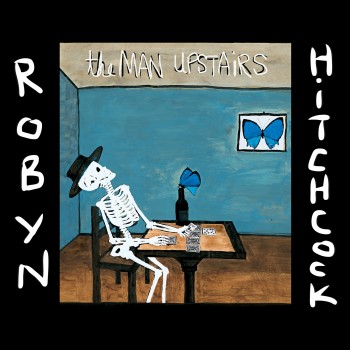 Robyn Hitchcock The Man Upstairs Yep Roc Records