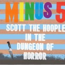 The Minus 5 Scott The Hoople In The Dungeon Of Horror