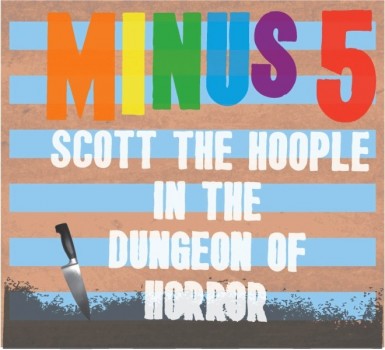 The Minus 5 Scott The Hoople In The Dungeon Of Horror