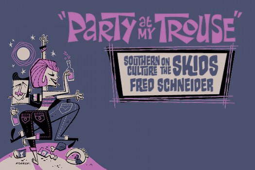 Party At My Trouse Southern Culture On The Skids Fred Schneider Yep Roc Records