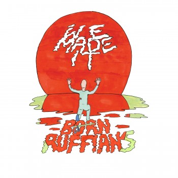 Born Ruffians We Made It Yep Roc Records