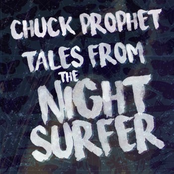 Chuck Prophet Tales From The Night Surfer