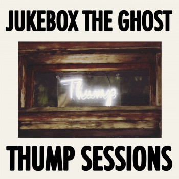 Jukebox The Ghost Thump Sessions Yep Roc Records