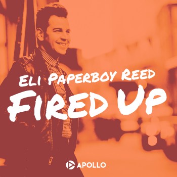Eli Paperboy Reed Fired Up Yep Roc Records