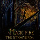 Magic Fire The Stray Birds Yep Roc Records