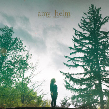 Amy Helm This Too Shall Light Yep Roc Records