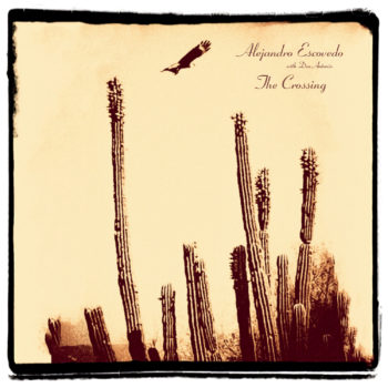 Alejandro Escovedo The Crossing Yep Roc Records