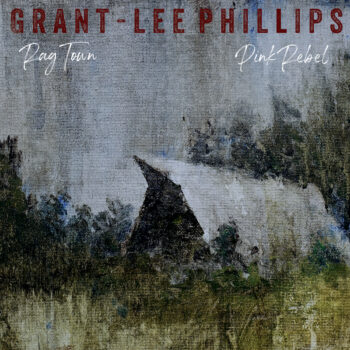 Grant-Lee Phillips Rag Town Pink Rebel Yep Roc Records