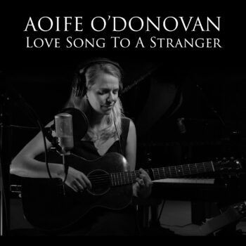 Aoife O'Donovan Joan Baez Love Song to a Stranger Yep Roc Records