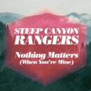 Steep Canyon Rangers Nothing Matters If You're Mine Yep Roc Records