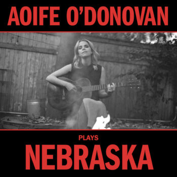 Aoife O'Donovan Plays Nebraska Yep Roc Records Bruce Springsteen