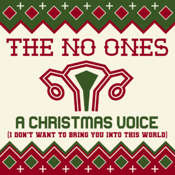 The No Ones A Christmas Voice I Don't Want To Bring You Into This World