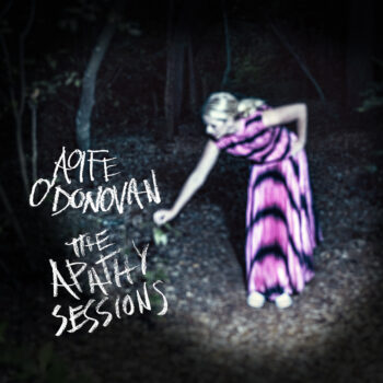 Aoife O'Donovan The Apathy Sessions Yep Roc Records