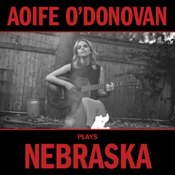 Aoife O'Donovan Plays Nebraska Yep Roc Records